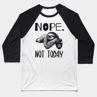 Nope Not Today Lazy Cute Sloth Quote Design Baseball T-Shirt